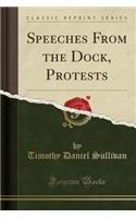 Speeches from the Dock, Protests (Classic Reprint)