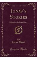 Jonas's Stories: Related to Rollo and Lucy (Classic Reprint)