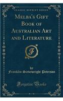 Melba's Gift Book of Australian Art and Literature (Classic Reprint)