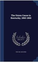 The Union Cause in Kentucky, 1860-1865