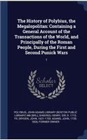 The History of Polybius, the Megalopolitan: Containing a General Account of the Transactions of the World, and Principally of the Roman People, During the First and Second Punick Wars: 1