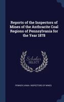 Reports of the Inspectors of Mines of the Anthracite Coal Regions of Pennsylvania for the Year 1878