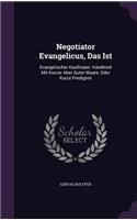 Negotiator Evangelicus, Das Ist
