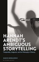Hannah Arendt’s Ambiguous Storytelling