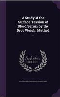 A Study of the Surface Tension of Blood Serum by the Drop Weight Method ..