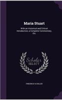 Maria Stuart: With an Historical and Critical Introduction, a Complete Commentary, Etc