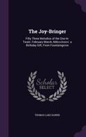 The Joy-Bringer: Fifty Three Melodies of the One-In-Twain. February-March, Mdccclxxxvi. a Birthday Gift, From Fountaingrove(English)