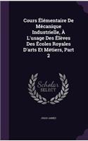 Cours Élémentaire De Mécanique Industrielle, À L'usage Des Élèves Des Écoles Royales D'arts Et Métiers, Part 2