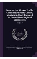 Construction Worker Profile, Community Report, Conrad, Montana