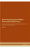 Reversing Permanent Wave Dermatitis: Deficiencies The Raw Vegan Plant-Based Detoxification & Regeneration Workbook for Healing Patients.Volume 4