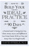 How to Build Your Ideal Practice in 90 Days