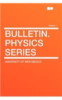 Bulletin. Physics Series Volume 1