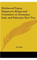 Mediaeval Popes, Emperors, Kings and Crusaders or Germany, Italy and Palestine Part Two