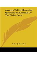 Answers to Ever-Recurring Questions and Arabula or the Divine Guest