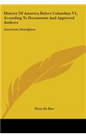 History Of America Before Columbus V1, According To Documents And Approved Authors