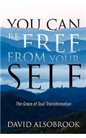 You Can Be Free from Your Self