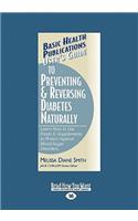 User's Guide to Preventing & Reversing Diabetes Naturally: Learn How to Use Foods & Supplements to Protect Against Blood-Sugar Disorders. (Large Print