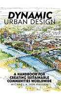 Dynamic Urban Design: A Handbook for Creating Sustainable Communities Worldwide