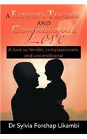 Father's Tender and Compassionate Love: A love so tender, compassionate, and unconditional