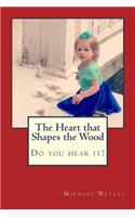 Heart that Shapes the Wood