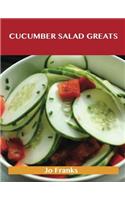Cucumber Salad Greats: Delicious Cucumber Salad Recipes, the Top 96 Cucumber Salad Recipes