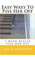 Easy ways to piss her off