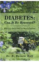 Diabetes: Can It Be Reversed?: What Your Doctor May Not Want to Tell You!(English)