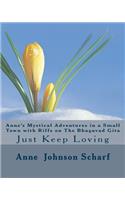 Anne's Mystical Adventures in a Small Town with Riffs on THE BHAGAVAD GITA: Just Keep Loving