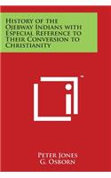 History of the Ojebway Indians with Especial Reference to Their Conversion to Christianity