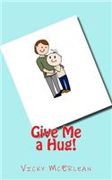 Give Me a Hug!
