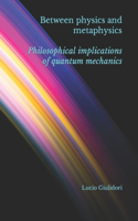 Between physics and metaphysics: philosophical implications of quantum mechanics(1 Perennial Philosophies)