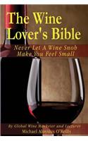 Wine Lover's Bible: Never Let a Wine Snob Make You Feel Small