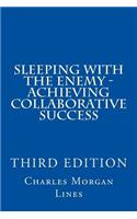 Sleeping with the Enemy - Achieving Collaborative Success (3rd Edition)