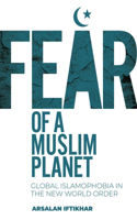 Fear of a Muslim Planet: Global Islamophobia in the New World Order