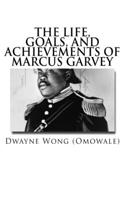 Life, Goals, and Achievements of Marcus Garvey