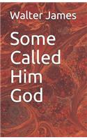 Some Called Him God: The man who was all powerful.