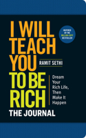 I Will Teach You to Be Rich: The Journal: No Complicated Math. No More Procrastinating. Design Your Rich Life Today.