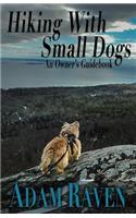 Hiking with Small Dogs: An Owner's Guidebook