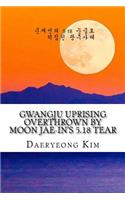 Gwangju Uprising Overthrown by Moon Jae-In's 5.18 Tear: Exposing the Politics of False Narratives in South Korea