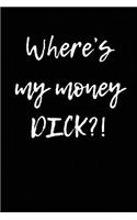 Where's My Money Dick?!