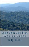 Come Away and Pray: God Is Light: Volume 4