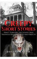 Creepy Short Stories: Don?t Turn Off the Lights! True Haunted Houses, Places and Objects: Volume 2 (Scary Ghost Stories)