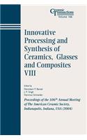 Innovative Processing and Synthesis of Ceramics, Glasses and Composites VIII: Proceedings of the 106th Annual Meeting of the American Ceramic Society, Indianapolis, Indiana, USA 2004