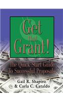 GET THAT GRANT! The Quick-Start Guide to Successful Proposals - SECOND EDITION