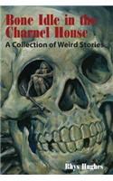 Bone Idle in the Charnel House: A Collection of Weird Stories(English)