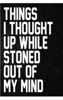 Things I Thought Up While Stoned Out of My Mind