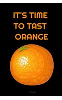 IT'S TIME TO TAST ORANGE Composition Notebook