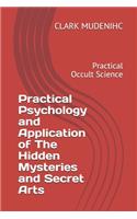 Practical Psychology and Application of The Hidden Mysteries and Secret Arts