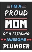 I'm A Proud Mom Of A Freaking Awesome Plumber