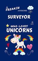 A Freakin Awesome Surveyor Who Loves Unicorns: Perfect Gag Gift For An Surveyor Who Happens To Be Freaking Awesome And Loves Unicorns! - Blank Lined Notebook Journal - 100 Pages 6 x 9 Format - Of